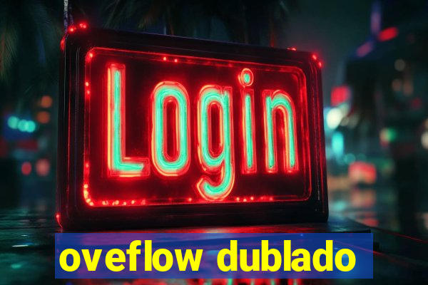 oveflow dublado